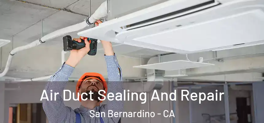  Air Duct Sealing And Repair San Bernardino - CA