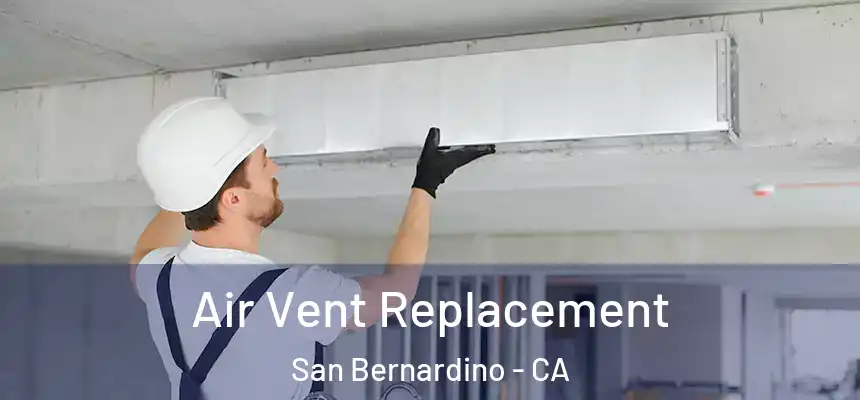 Air Vent Replacement San Bernardino - CA