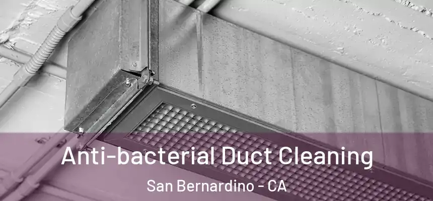  Anti-bacterial Duct Cleaning San Bernardino - CA