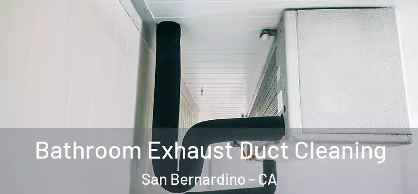 Bathroom Exhaust Duct Cleaning San Bernardino - CA