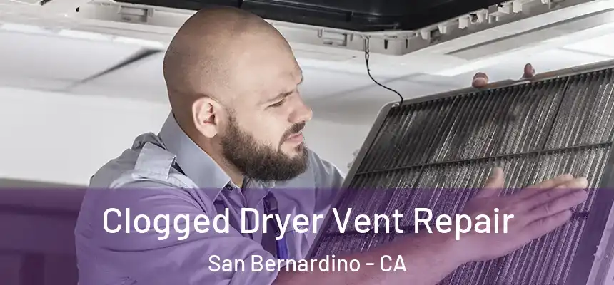 Clogged Dryer Vent Repair San Bernardino - CA