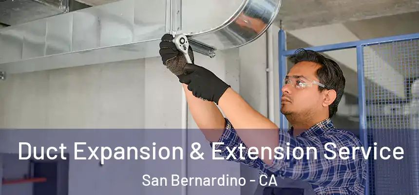  Duct Expansion & Extension Service San Bernardino - CA