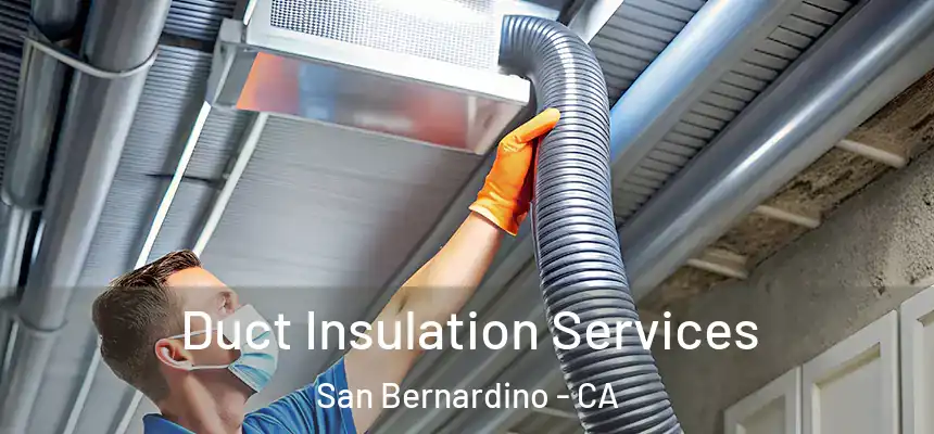  Duct Insulation Services San Bernardino - CA