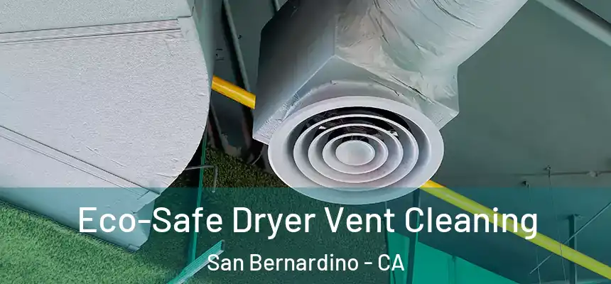  Eco-Safe Dryer Vent Cleaning San Bernardino - CA
