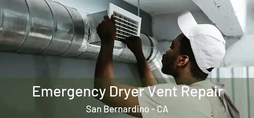 Emergency Dryer Vent Repair San Bernardino - CA