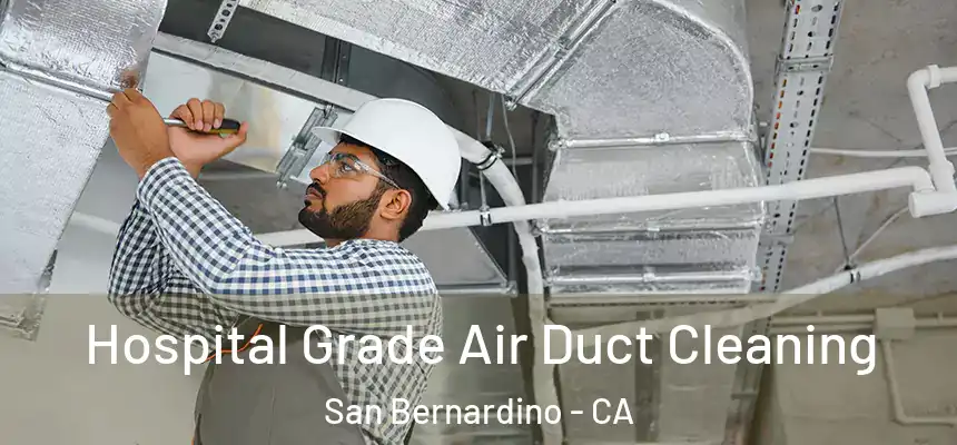  Hospital Grade Air Duct Cleaning San Bernardino - CA