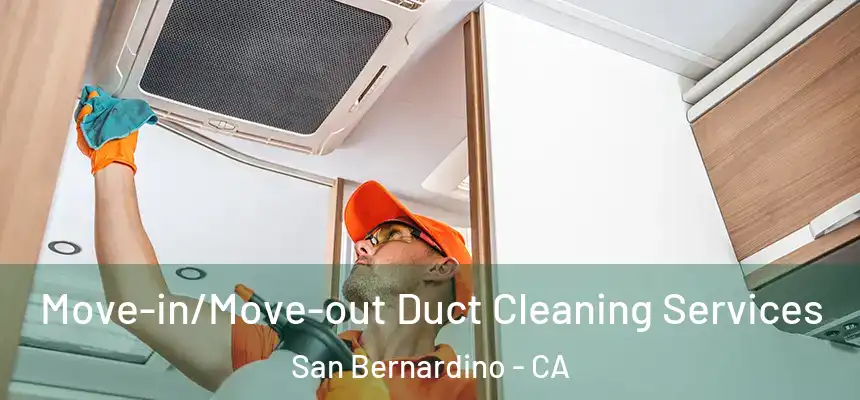 Move-in/Move-out Duct Cleaning Services San Bernardino - CA