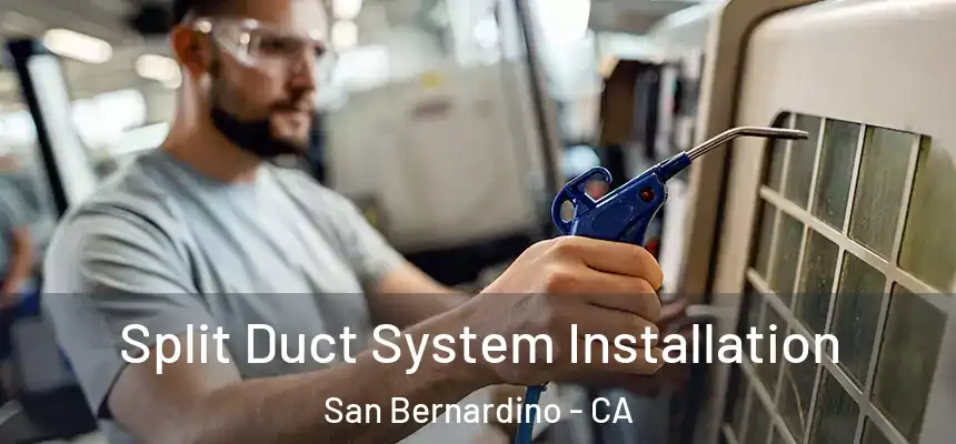  Split Duct System Installation San Bernardino - CA